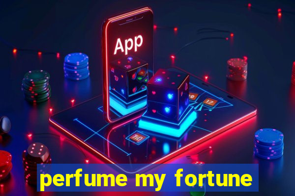 perfume my fortune